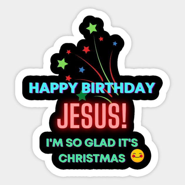 Happy Birthday, Jesus! I'm so glad it's Christmas Inspirational Lifequote Christian Motivation Sticker by SpeakChrist